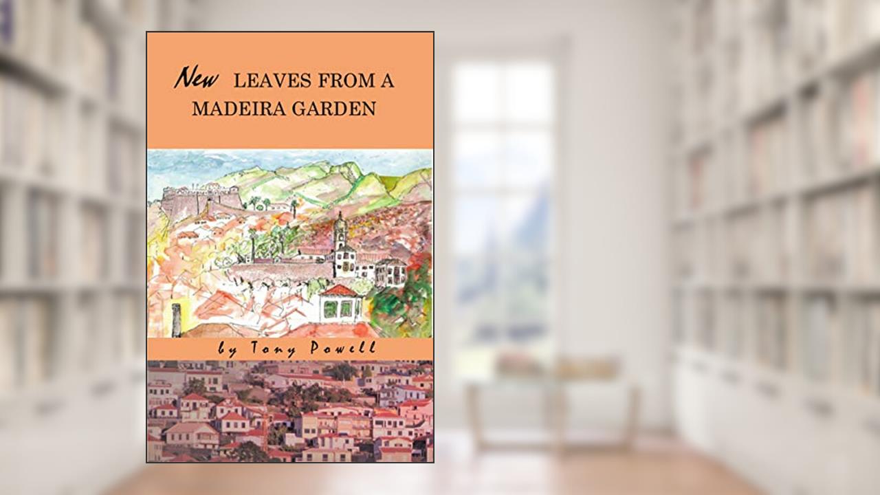 New Leaves from a Madeira Garden, written by Tony Powell