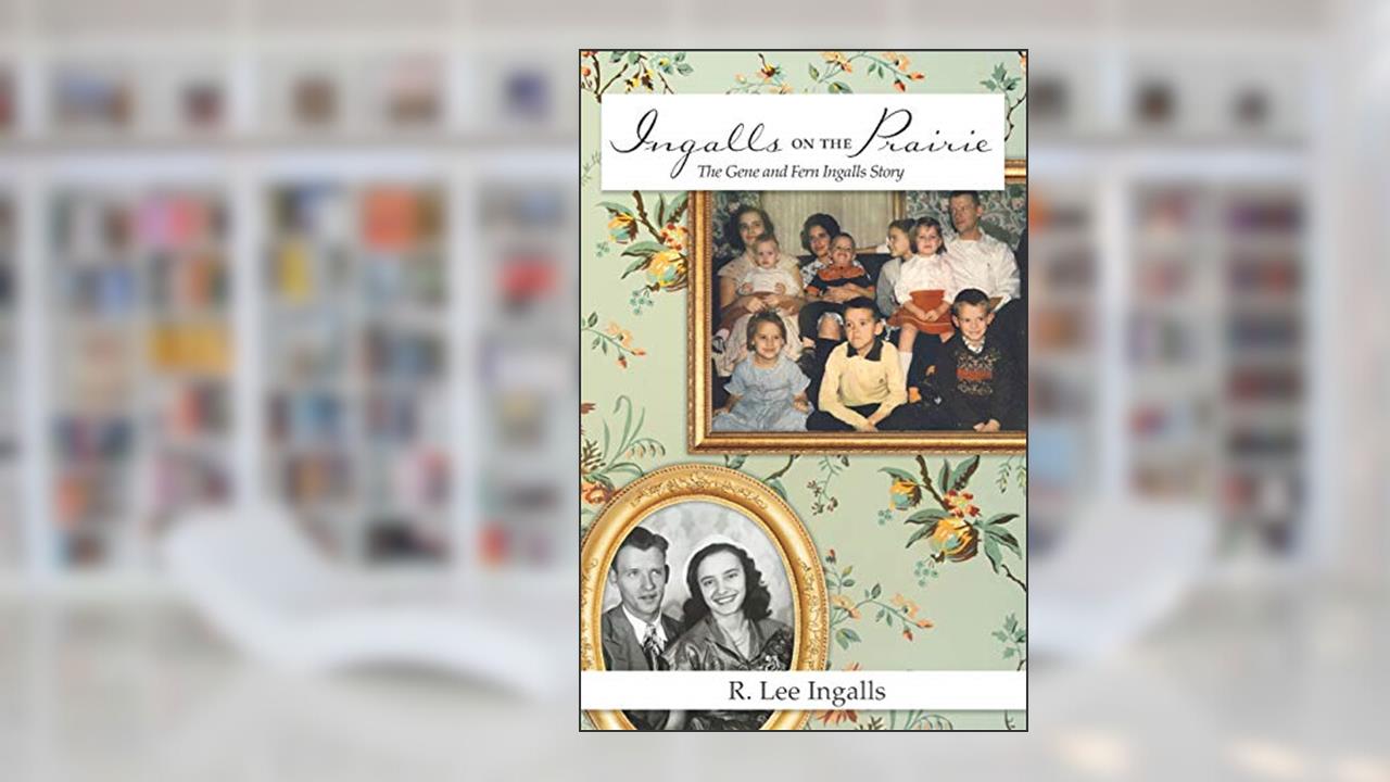 Ingalls on the Prairie: The Gene and Fern Ingalls Story, written by R. Lee Ingalls