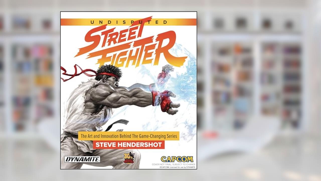 Undisputed Street Fighter: A 30th Anniversary Retrospective, written by Steve Hendershot