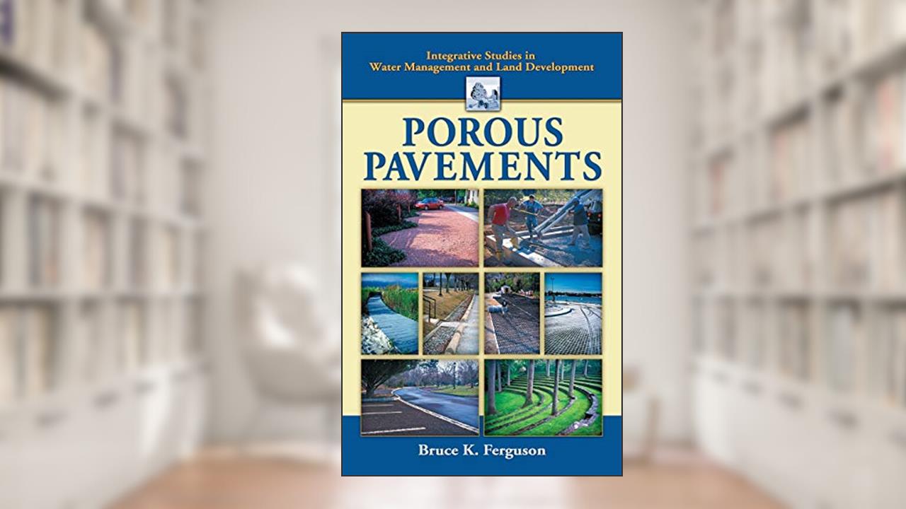 Porous Pavements (Integrative Studies in Water Management & Land Development), written by Bruce Ferguson