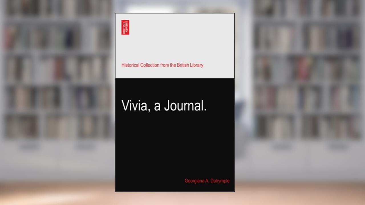 Vivia, a Journal., written by Georgiana A. Dalrymple