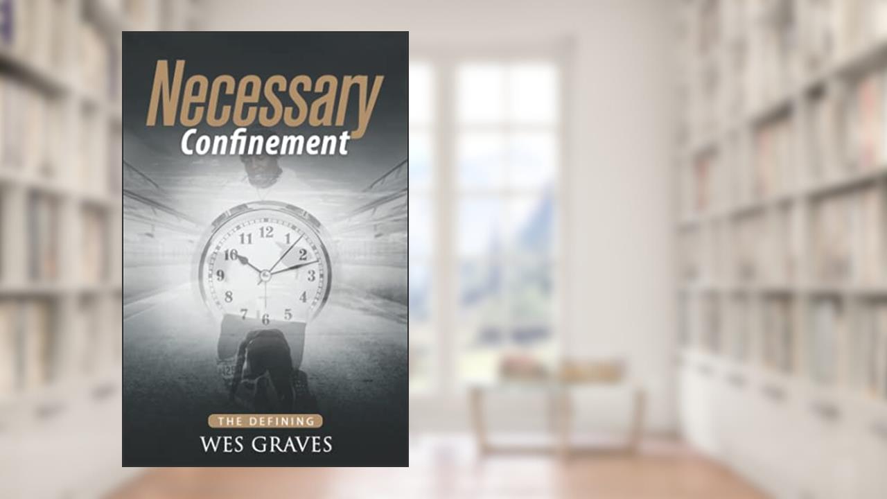 Necessary Confinement: The Defining, written by Charles  Wes Graves; Vivia  M Brown