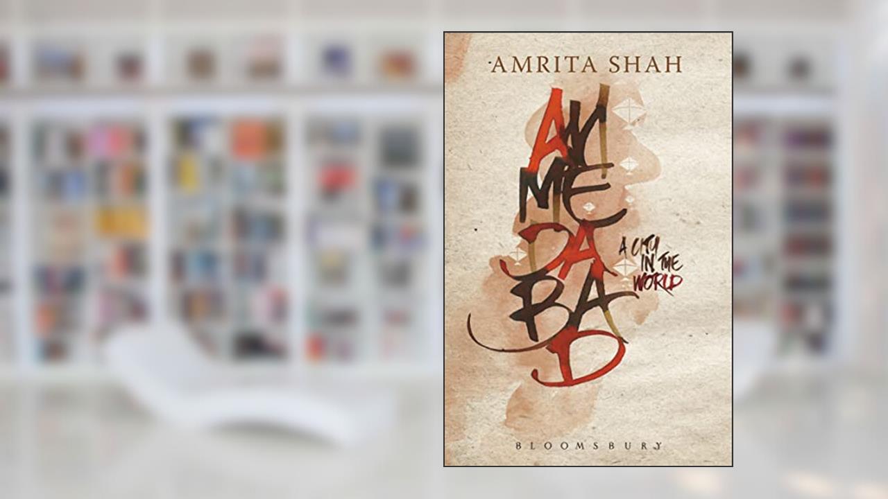 Ahmedabad: A City in the World, written by Amrita Shah