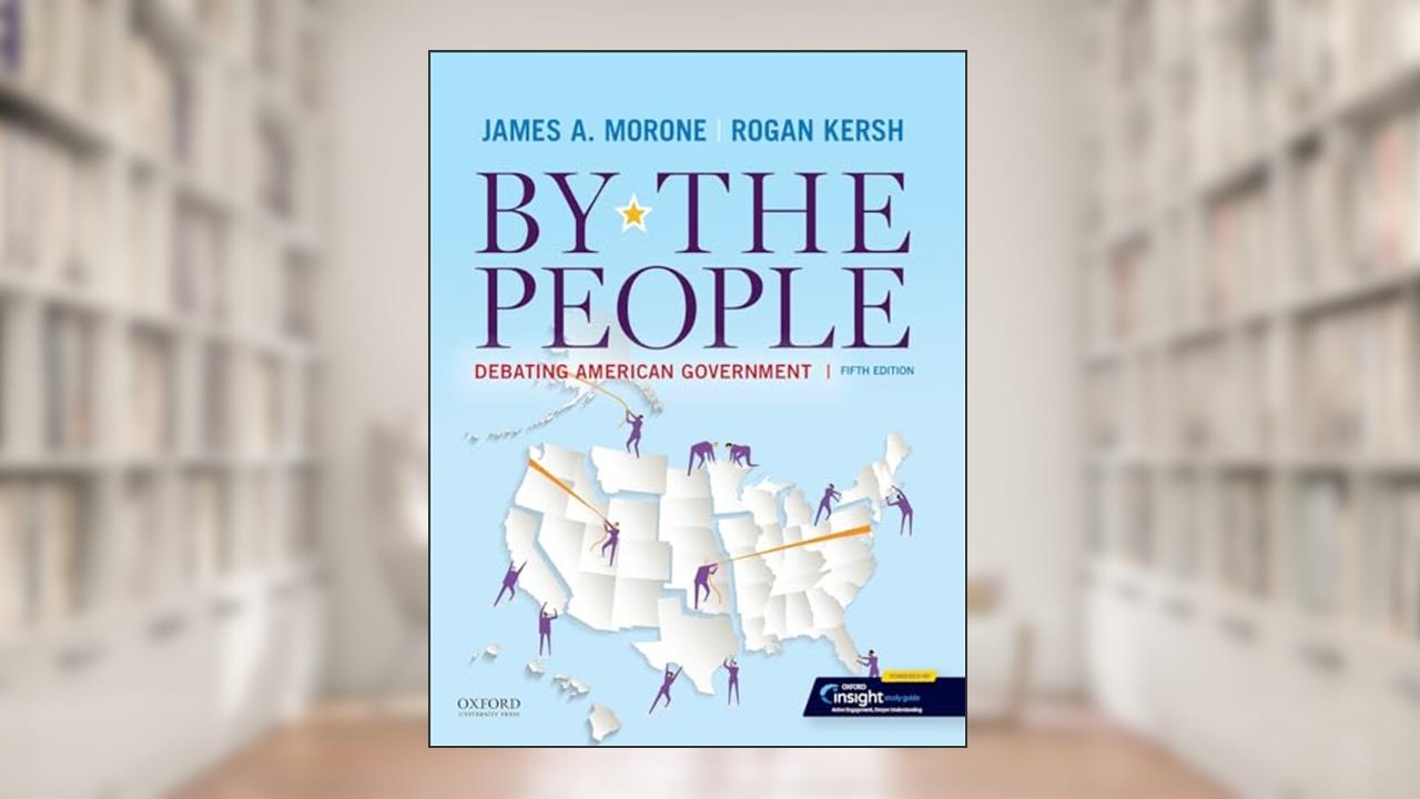By the People: Debating American Government, written by James A. Morone; Rogan Kersh