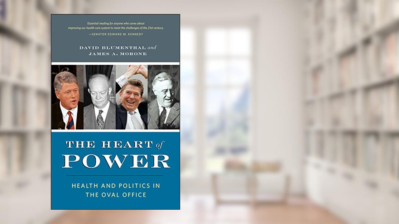 The Heart of Power, With a New Preface: Health and Politics in the Oval Office, written by David Blumenthal; James Morone