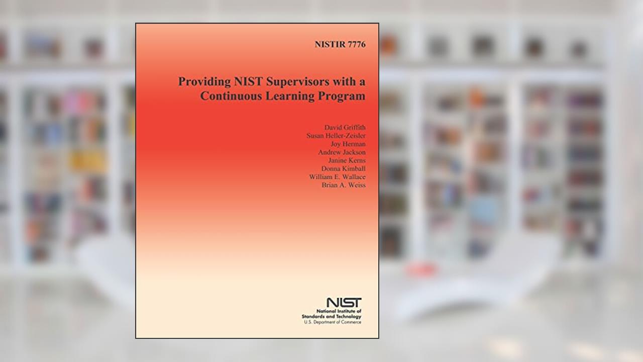NISTIR 7776: Providing NIST Supervisors with a Continuous Learning Program, written by U.S. Department of Commerce