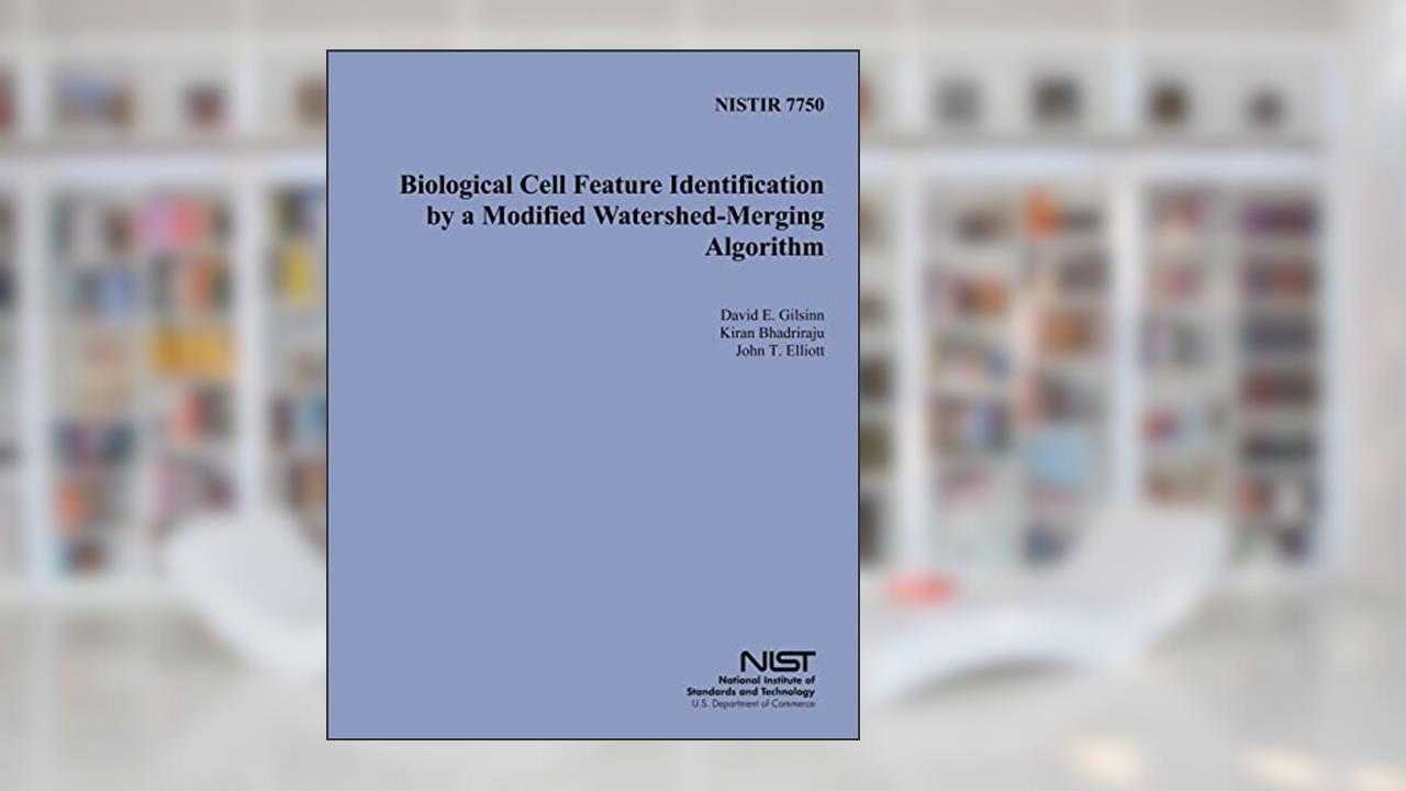 NISTIR 7750: Biological Cell Feature Identification by a Modified Watershed- Merging Algorithm, written by U.S Department of Commerce