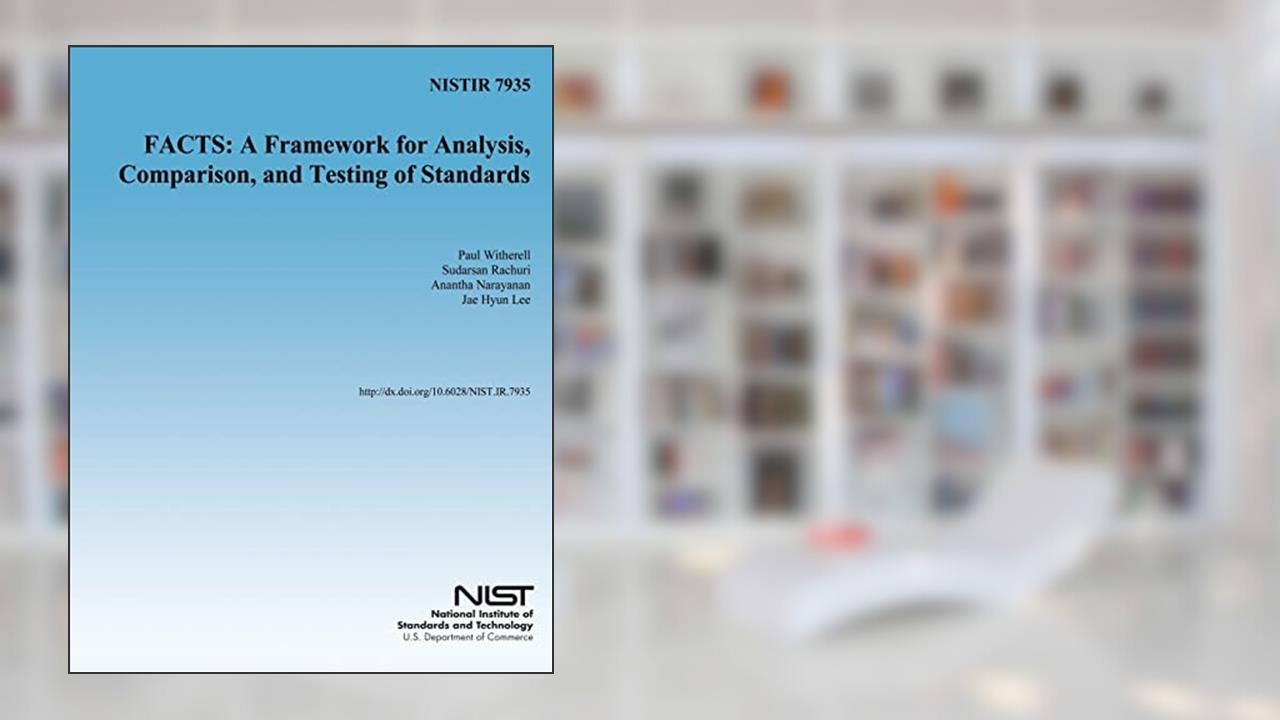 NISTIR 7935 FACTS: A Framework for Analysis, Comparison, and Testing of Standards, written by U.S. Deparmtnet of Commerce