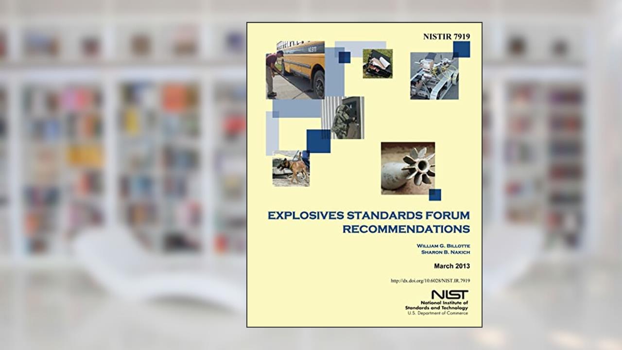 NISTIR 7919 Explosives Standards Forum Recommendations, written by U.S. Department of Commerce