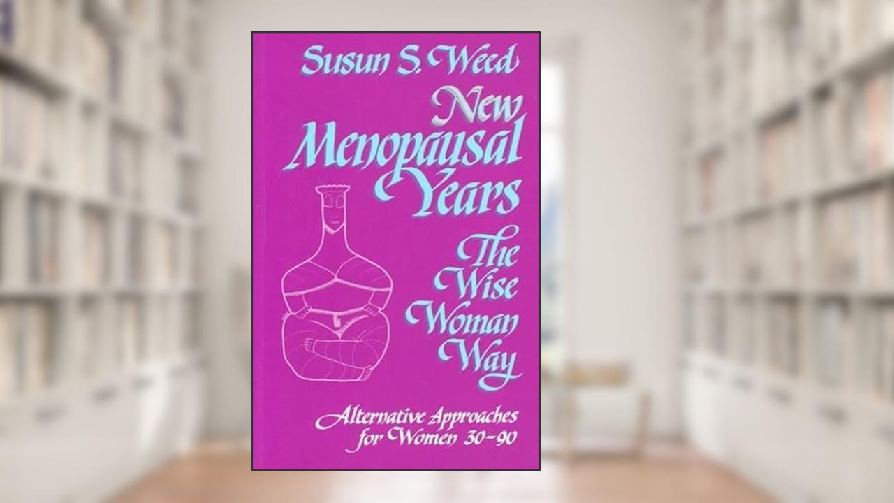 New Menopausal Years: Alternative Approaches for Women 30-90 (Volume 3) (Wise Woman Herbal), written by Susun S. Weed