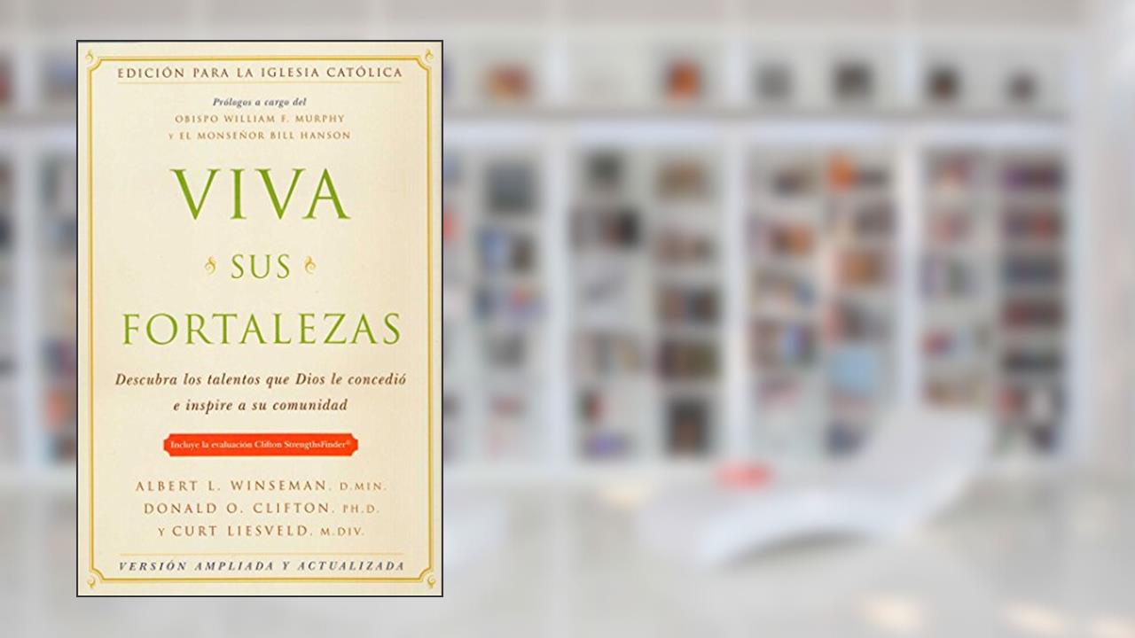 Viva sus fortalezas: Catholic Edition (Spanish Edition), written by Albert L. Winseman; Ph.D. Donald O. Clifton; Curt Liesveld
