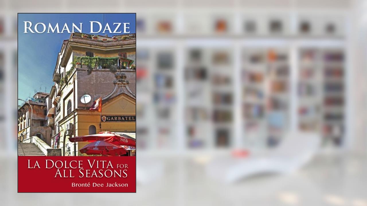 Roman Daze: La Dolce Vita for All Seasons, written by Brontè Dee Jackson