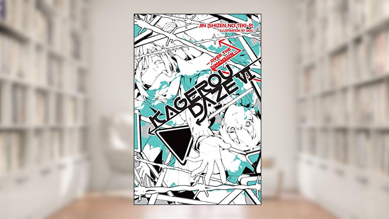 Kagerou Daze, Vol. 6 (light novel): Over the Dimension, written by JIN (SHIZEN NO TEKI P)