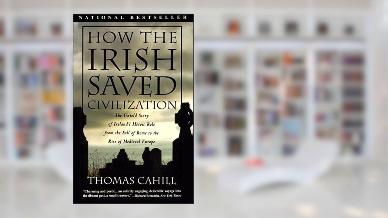 How the Irish Saved Civilization (Hinges of History Book 1), written by Thomas Cahill