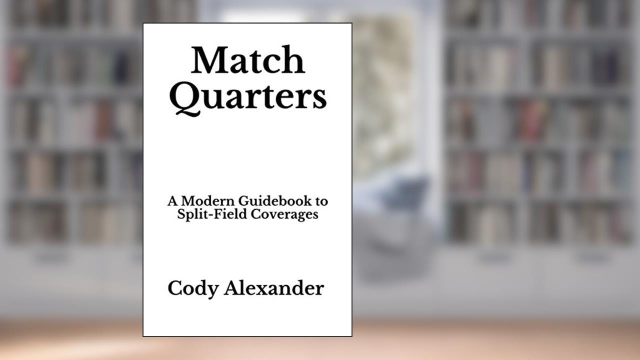 Match Quarters: A Modern Guidebook to Split-Field Coverages, written by Cody Alexander