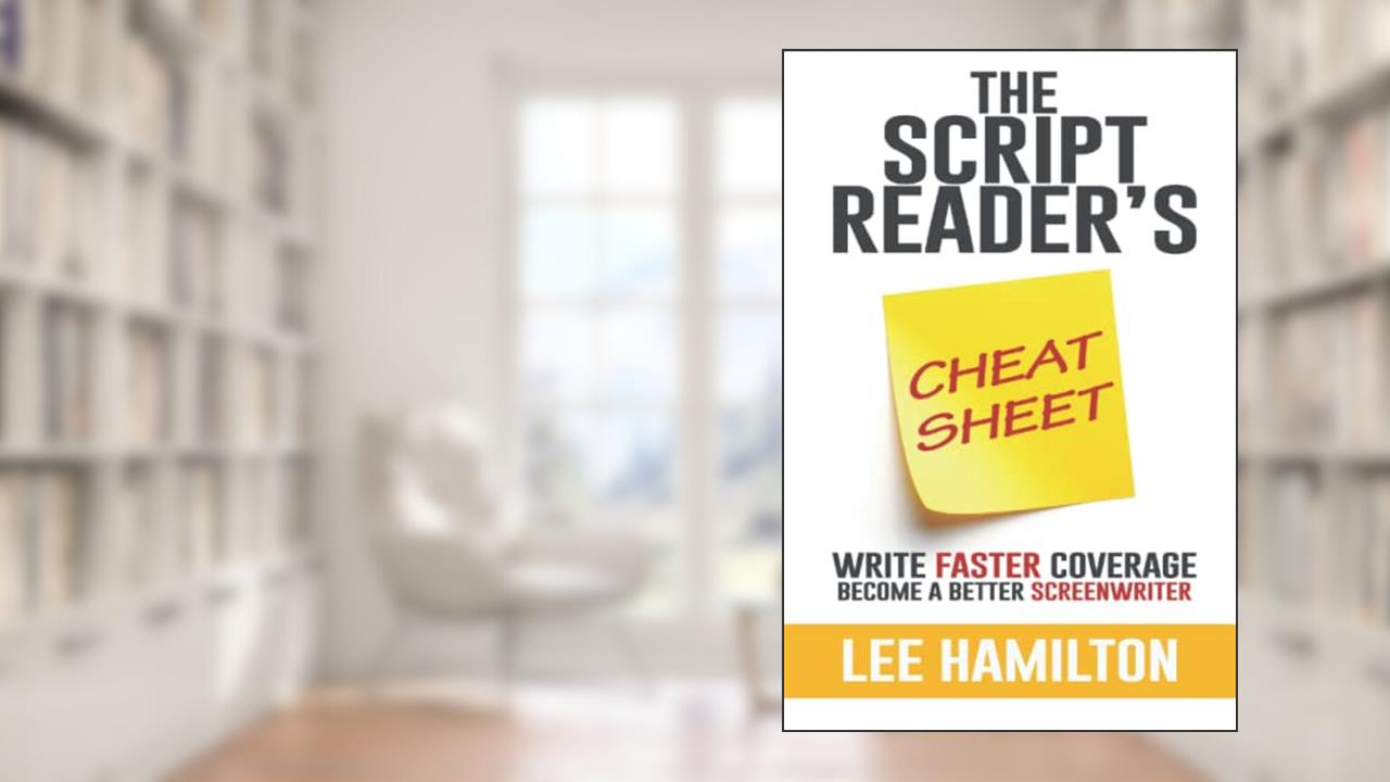 The Script Reader's Cheat Sheet: Write Faster Coverage. Become A Better Screenwriter, written by Lee Hamilton