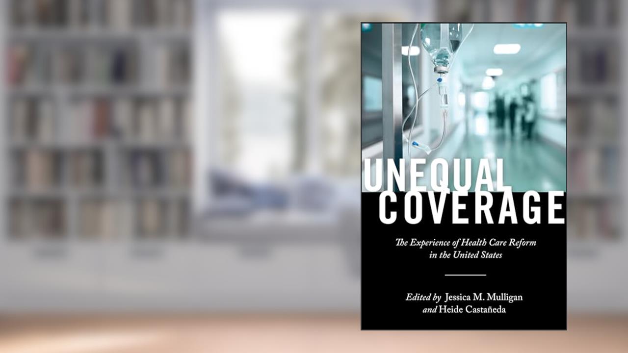 Unequal Coverage: The Experience of Health Care Reform in the United States (Anthropologies of American Medicine Book 2), written by Heide Castañeda; Jessica M Mulligan