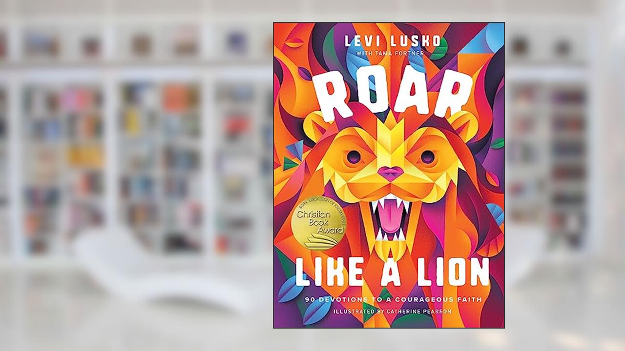 Roar Like a Lion: 90 Devotions to a Courageous Faith, written by Levi Lusko; Tama Fortner