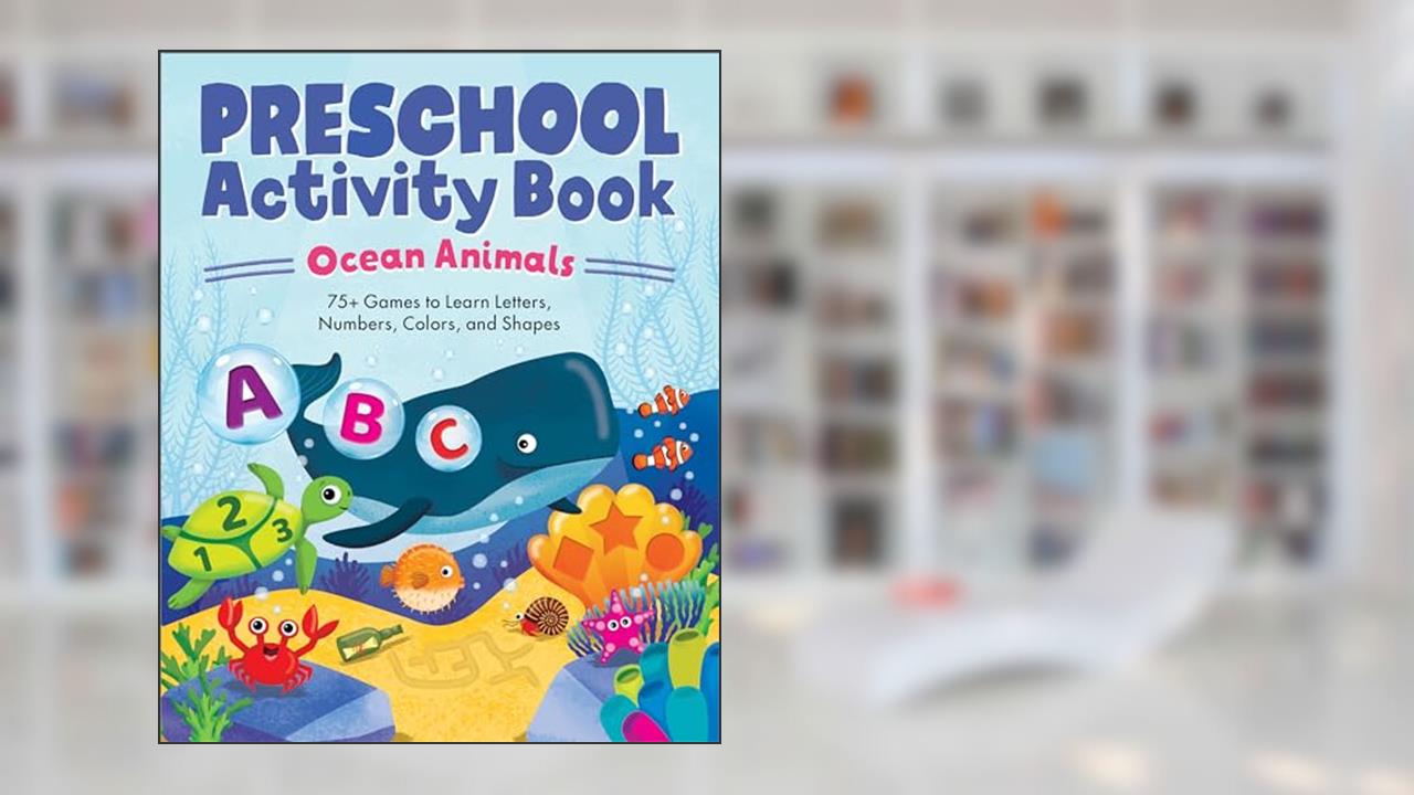 Ocean Animals Preschool Activity Book: 75 Games to Learn Letters, Numbers, Colors, and Shapes (School Skills Activity Books), written by Kailan Carr