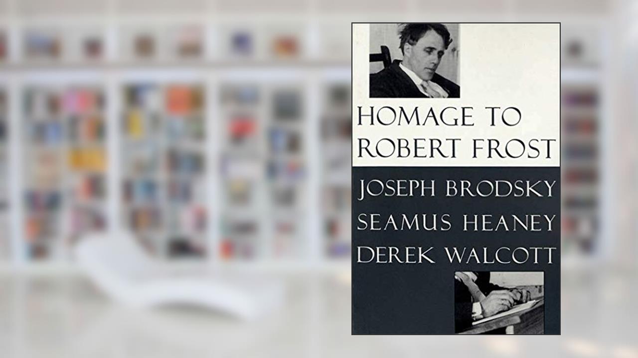 Homage to Robert Frost, written by Joseph Brodsky; Seamus Heaney; Derek Walcott
