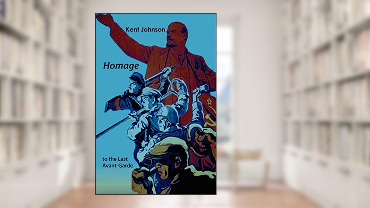 Homage To the Last Avant-Garde, written by Kent Johnson