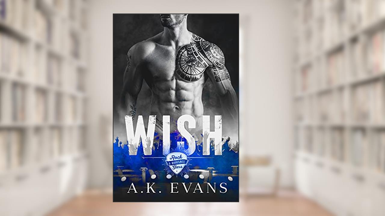 Wish (Rock Stars & Romance Book 2), written by A.K. Evans