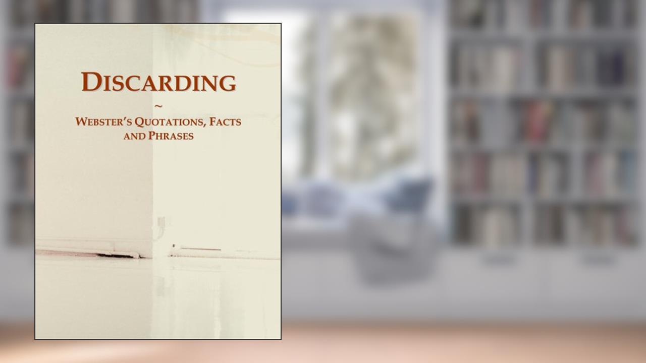 Discarding: Webster's Quotations, Facts and Phrases, written by Icon Group