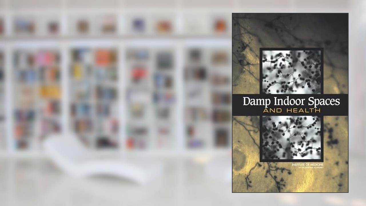 Damp Indoor Spaces and Health, written by Institute of Medicine; Board on Health Promotion and Disease Prevention; Committee on Damp Indoor Spaces and Health