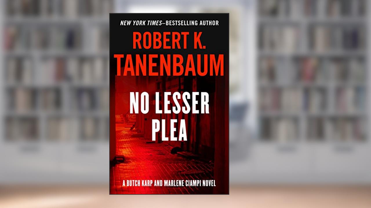 No Lesser Plea (The Butch Karp and Marlene Ciampi Series Book 1), written by Robert K. Tanenbaum