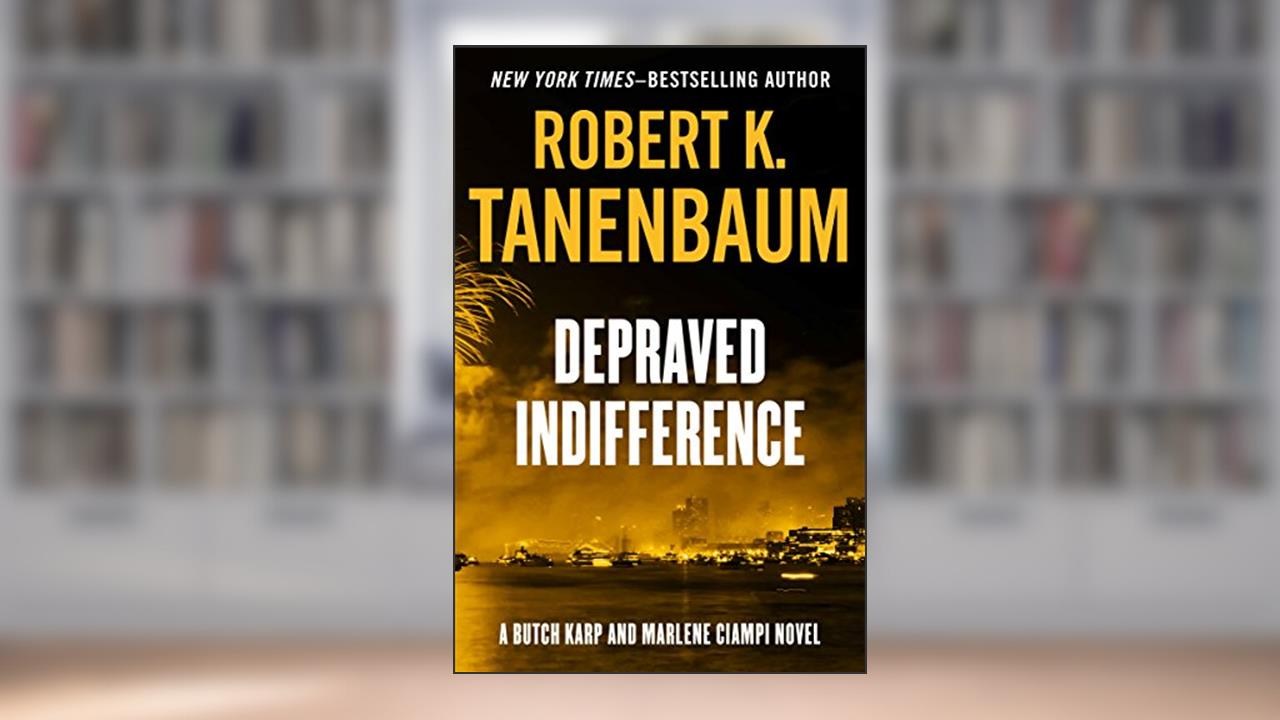 Depraved Indifference (The Butch Karp and Marlene Ciampi Series Book 2), written by Robert K. Tanenbaum
