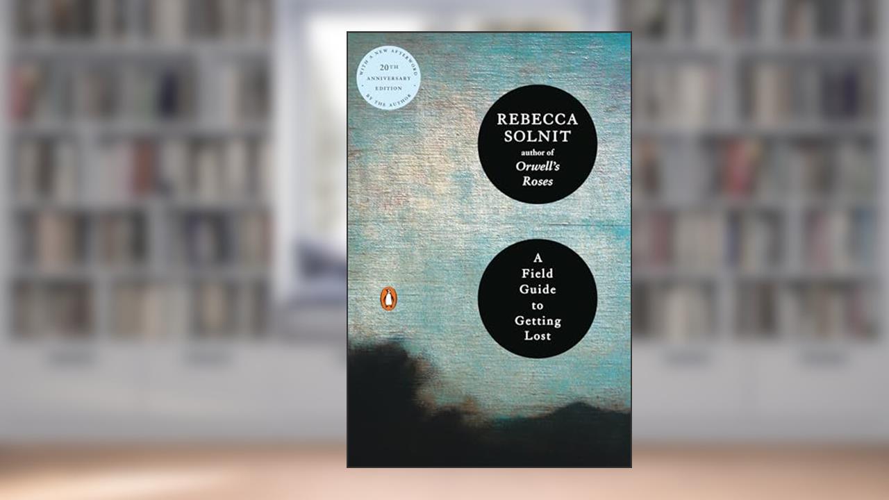 A Field Guide to Getting Lost, written by Rebecca Solnit