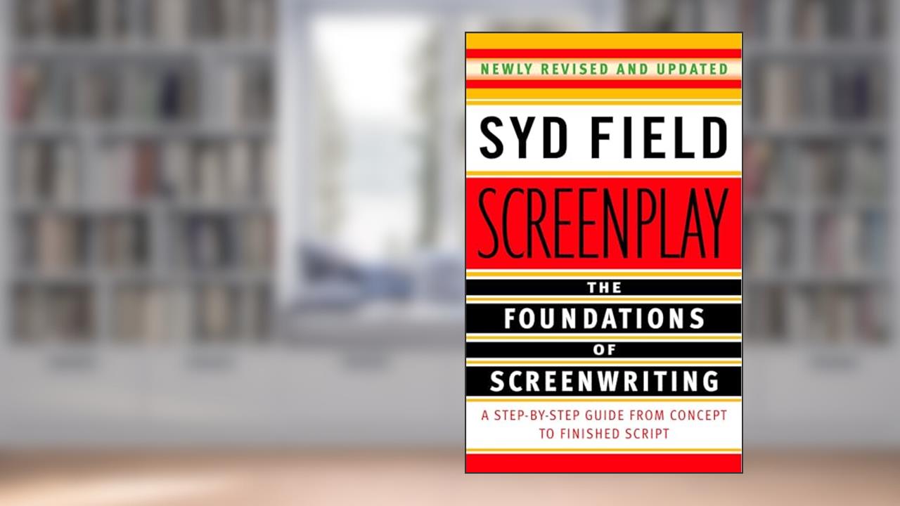Screenplay: The Foundations of Screenwriting, written by Syd Field