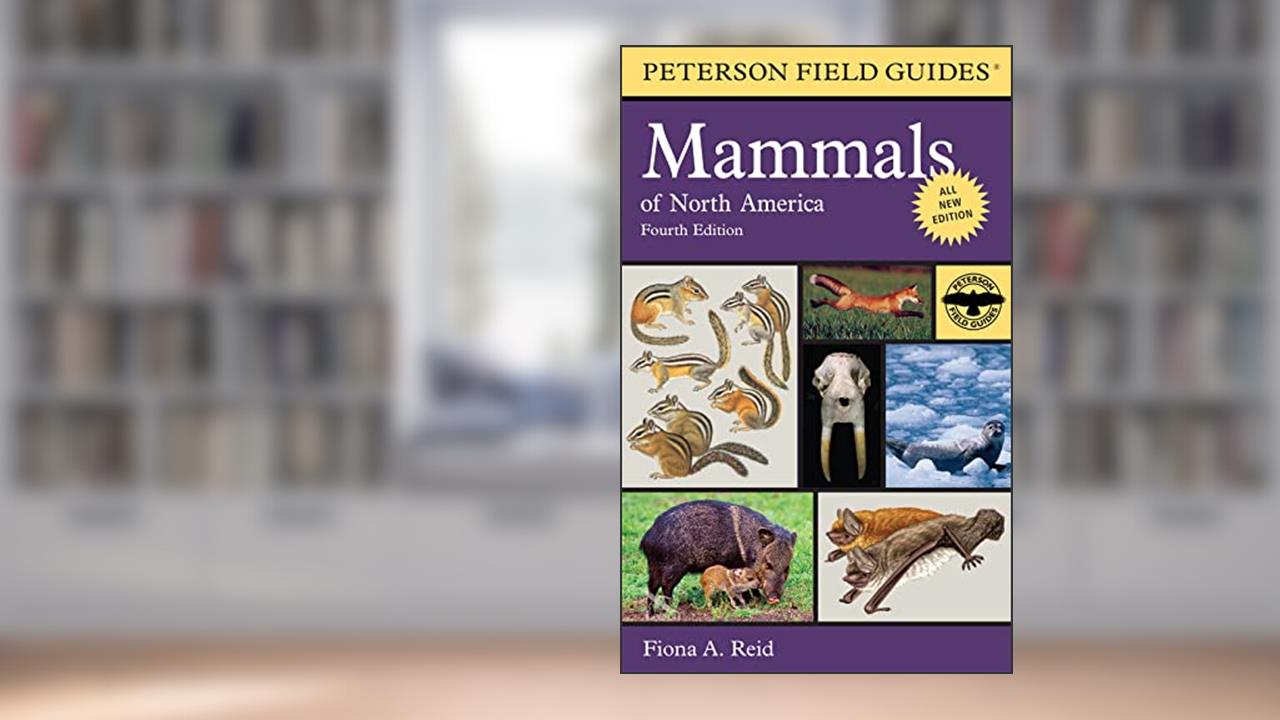 Peterson Field Guide To Mammals Of North America: Fourth Edition (Peterson Field Guides), written by Fiona Reid
