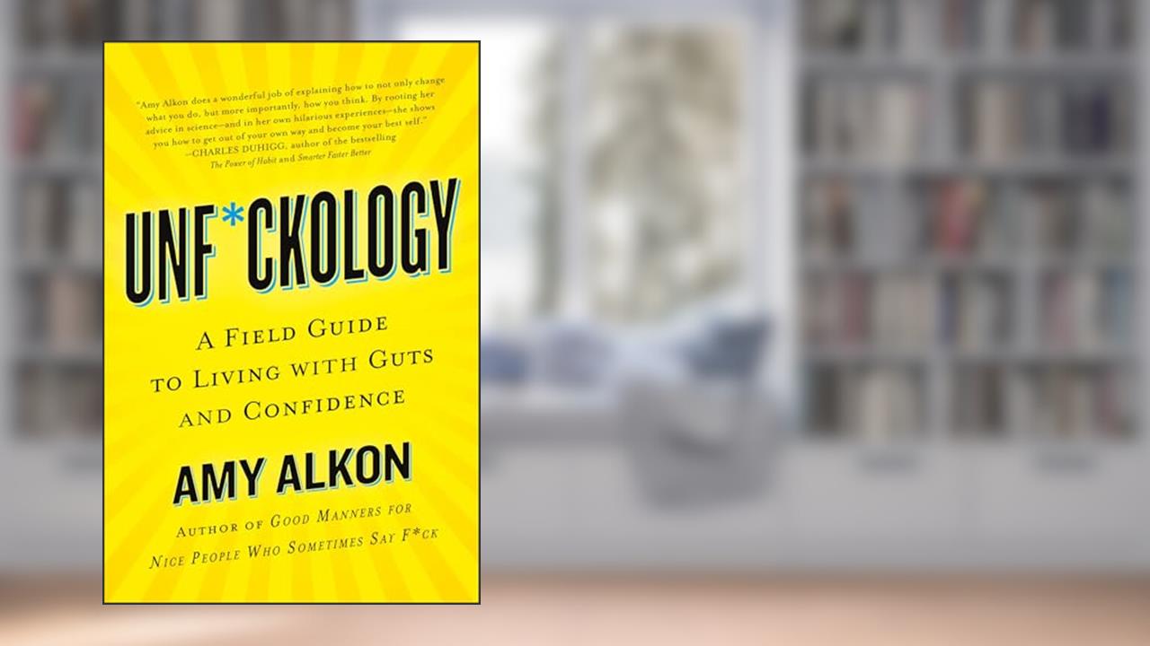 Unf*ckology: A Field Guide to Living with Guts and Confidence, written by Amy Alkon