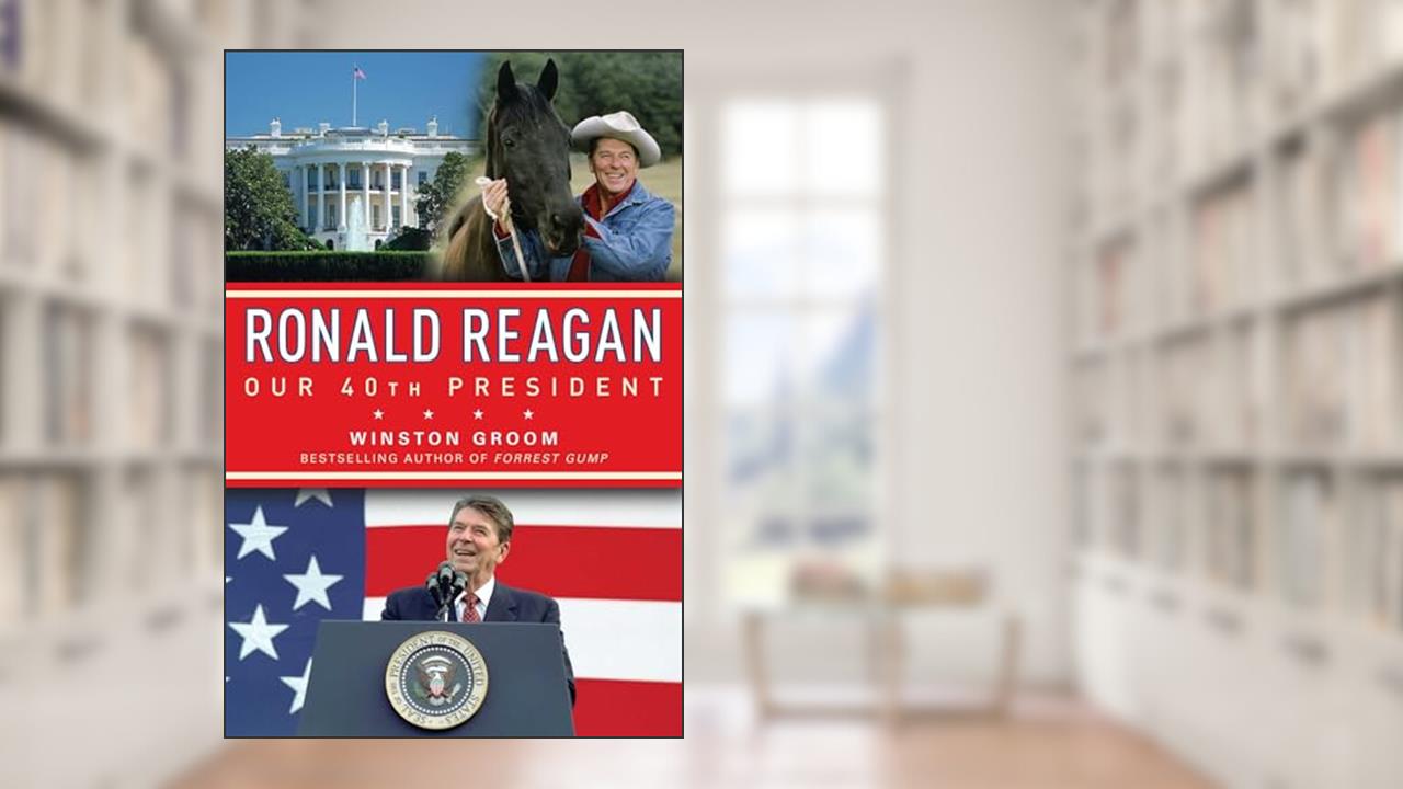 Ronald Reagan Our 40th President, written by Winston Groom
