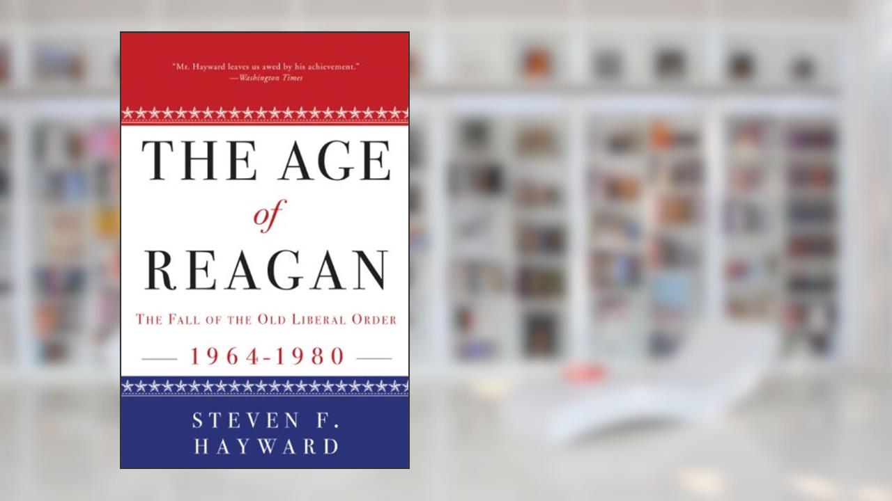 The Age of Reagan: The Fall of the Old Liberal Order: 1964-1980, written by Steven F. Hayward