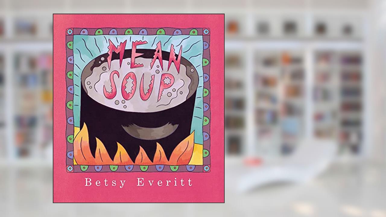 Mean Soup, written by Betsy Everitt