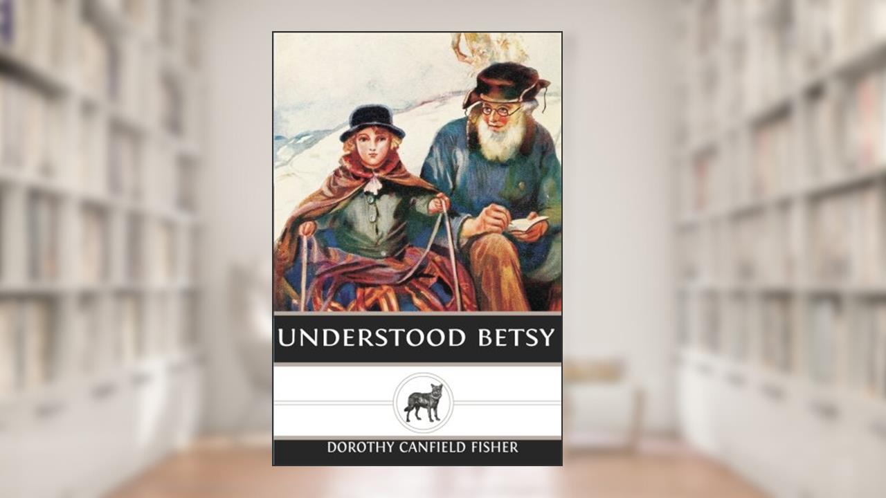 Understood Betsy, written by Dorothy Canfield Fisher