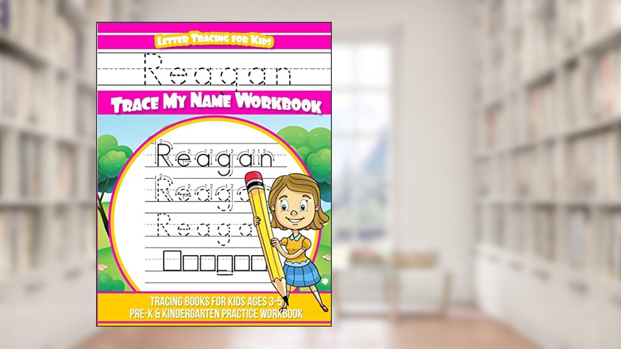 Reagan Letter Tracing for Kids Trace my Name Workbook: Tracing Books for Kids ages 3 - 5 Pre-K & Kindergarten Practice Workbook, written by Reagan Books