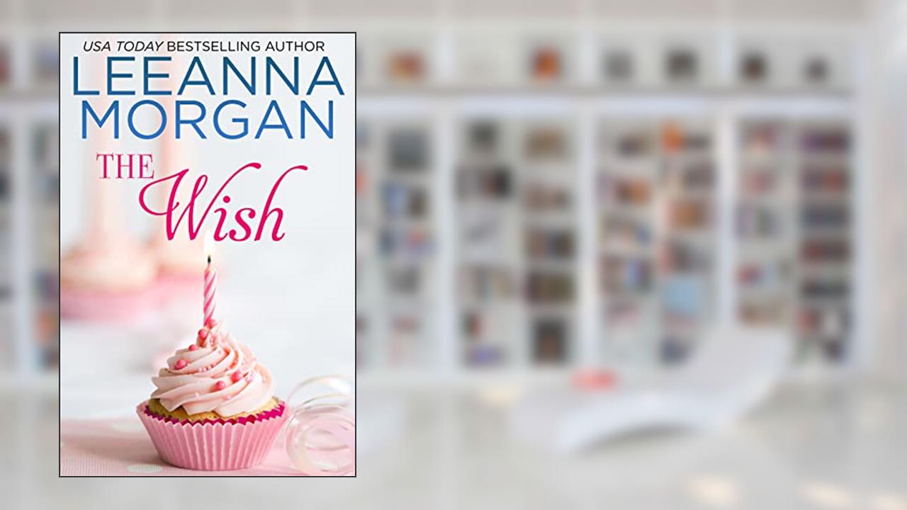 The Wish: A Sweet Small Town Romance (Montana Promises Book 3), written by Leeanna Morgan