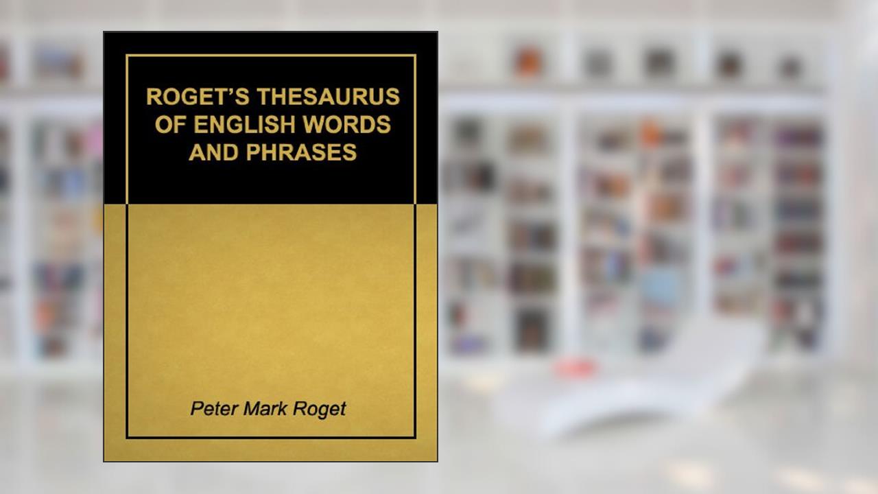 Roget's Thesaurus of English Words and Phrases - Super 2011 Edition (With Active Table of Contents), written by Peter Mark Roget