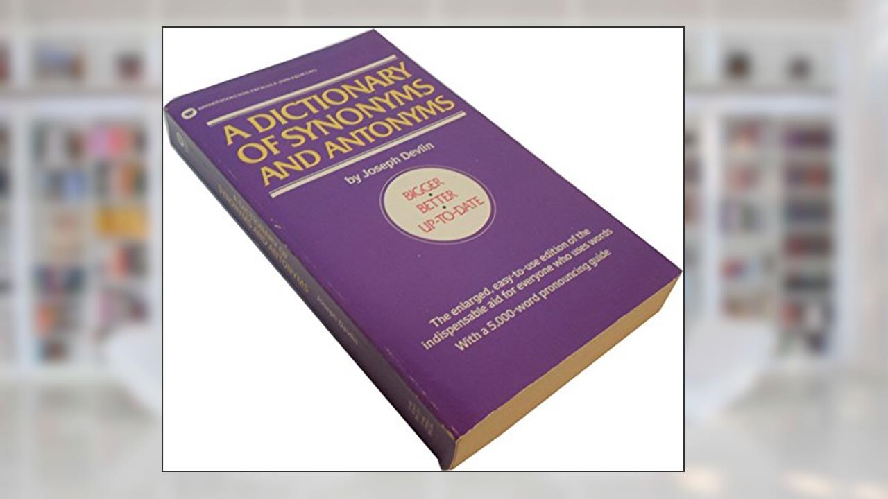 Dictionary of Synonyms & Antonyms, written by Joseph Devlin