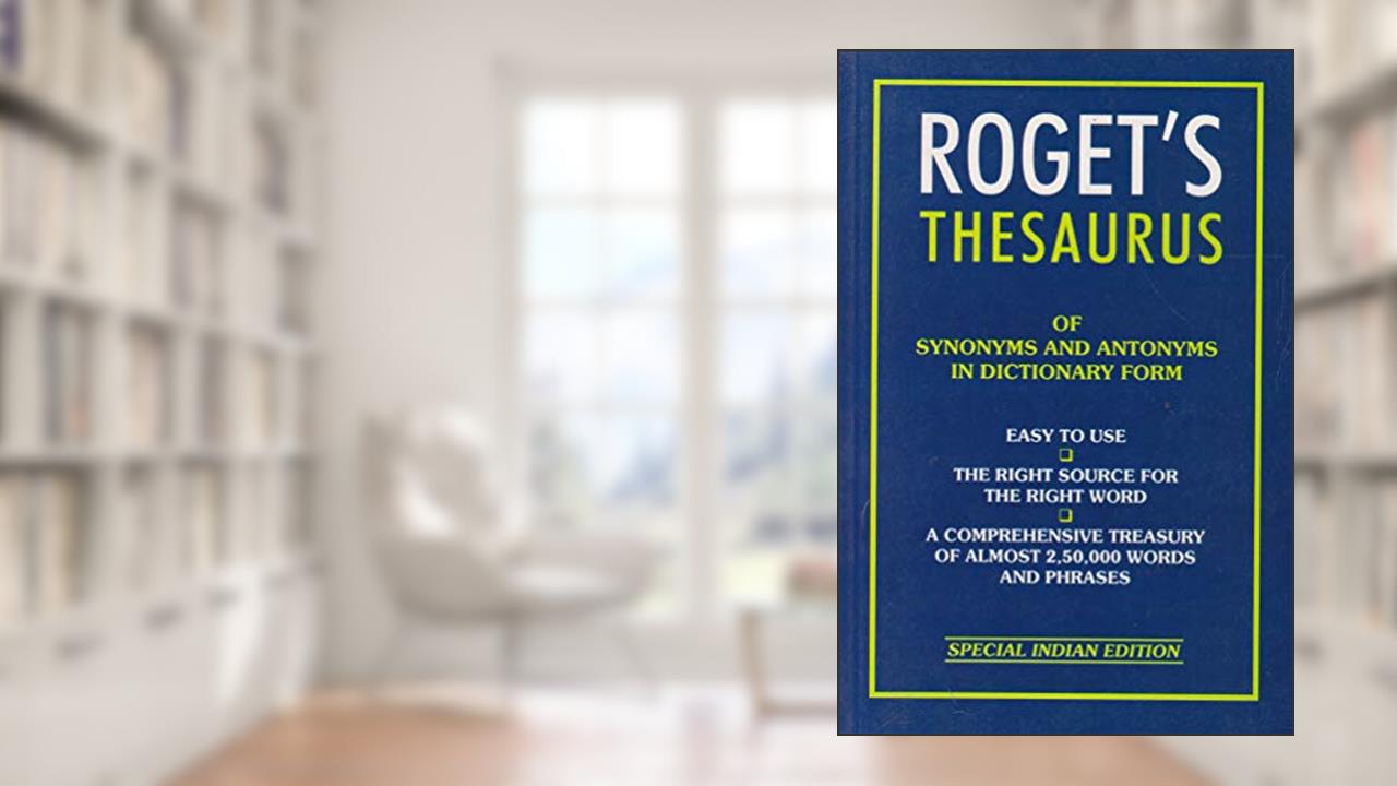 Thesaurus Of Synonyms And Antonyms, written by Roget