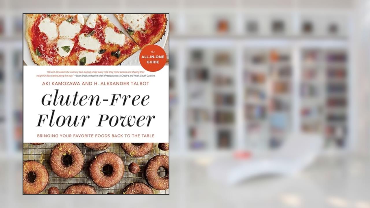 Gluten-Free Flour Power: Bringing Your Favorite Foods Back to the Table, written by Aki Kamozawa; H. Alexander Talbot