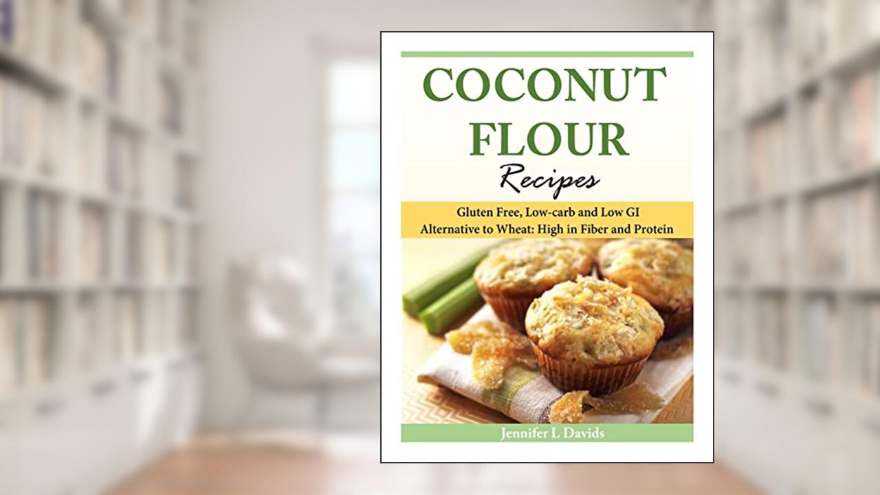 Coconut Flour Recipes: Gluten Free, Low-carb and Low GI Alternative to Wheat: High in Fiber and Protein, written by Jennifer L Davids