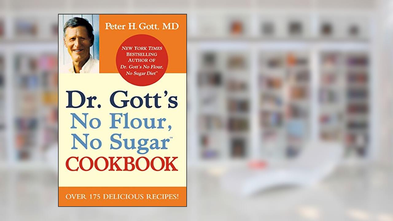 Dr. Gott's No Flour, No Sugar(TM) Cookbook, written by Peter H. Gott MD