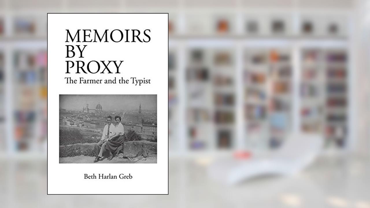 Memoirs by Proxy: The Farmer the Typist, written by Beth Harlan Greb