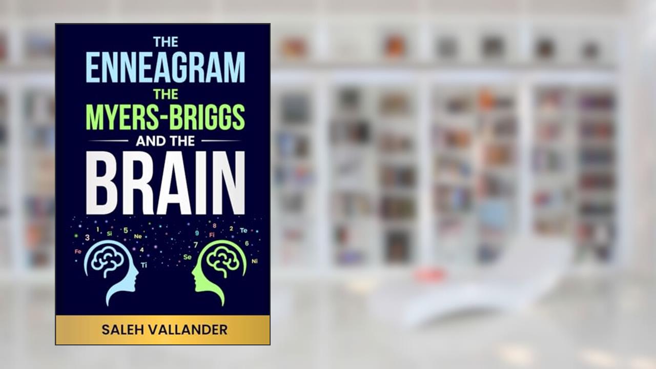 The Enneagram, the Myers-Briggs, and the Brain, written by Saleh Vallander