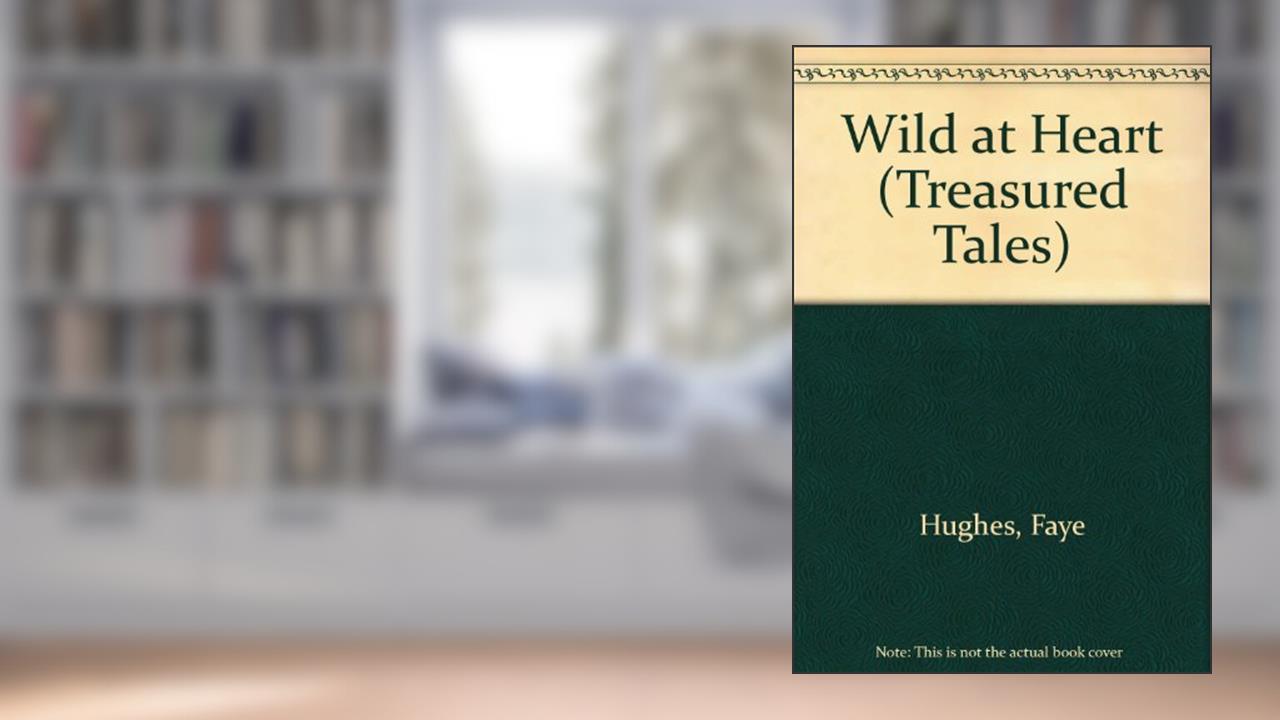 WILD AT HEART (Treasured Tales), written by Faye Hughes
