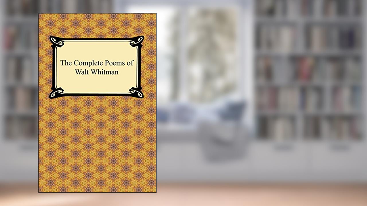 The Complete Poems of Walt Whitman, written by Walt Whitman
